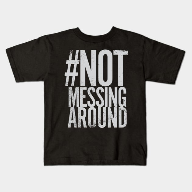 Hashtag Not Messing Around Kids T-Shirt by Hashtagified